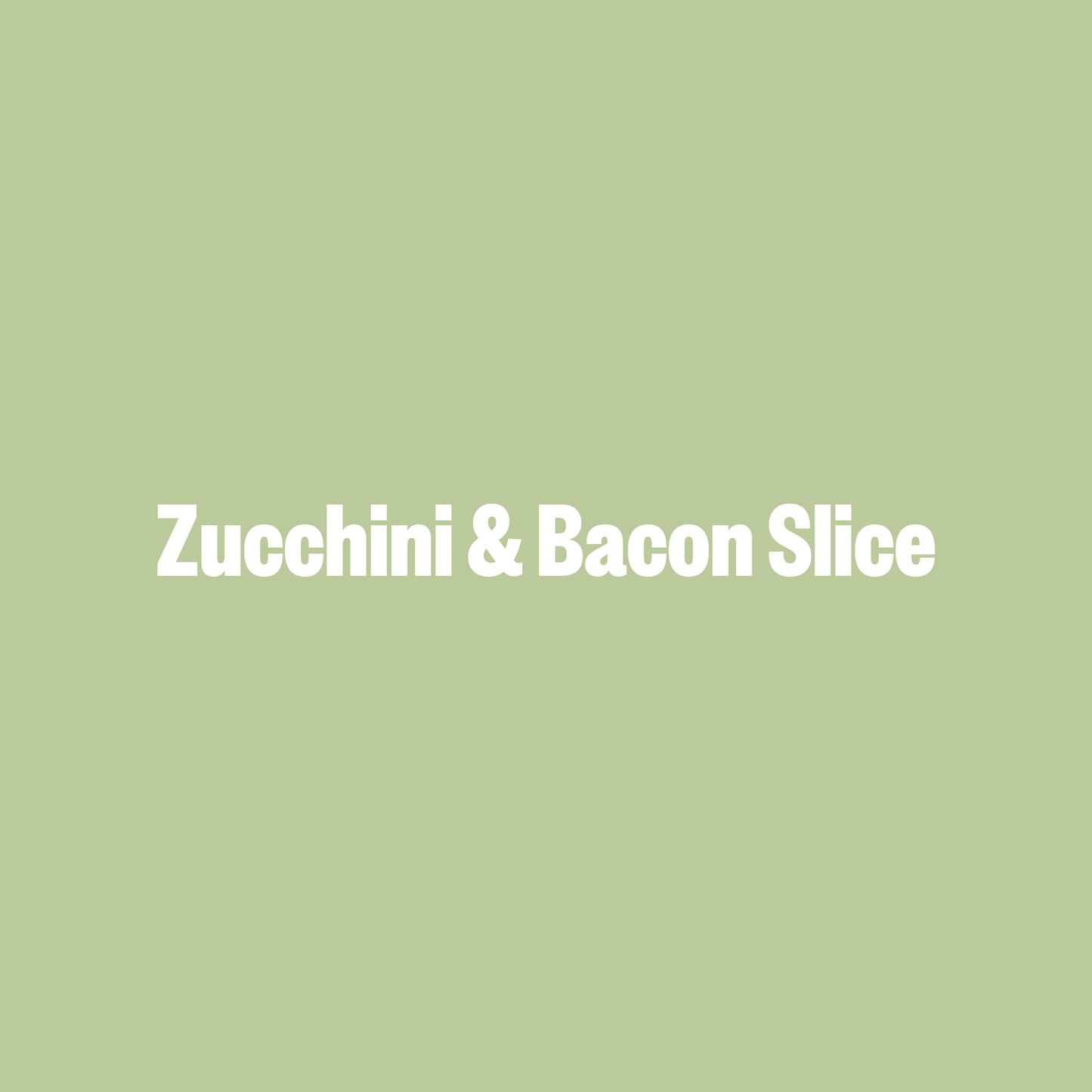 Zucchini & Bacon Slice